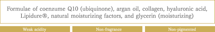 Formulae of coenzume Q10 (ubiquinone), argan oil, collagen, hyaluronic acid, Lipidure®, natural moisturizing factors, and glycerin (moisturizing), Weak acidity, Non-fragrance, Non-pigmented